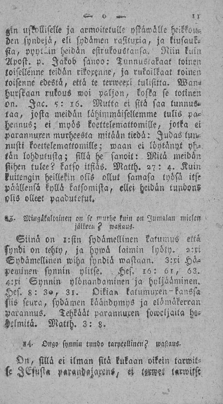 « gin uskolliselle ja armoitetulle yssäwälle heikkous den syndejä, eli sydämen rasituxia, ja kiusaus sia, pyytein heidän esirukoustansa. Niinkuin Apost. p. Jakob sanoo: toinen loisellenne teidän rikoxtznne, ja rukoilkaa!