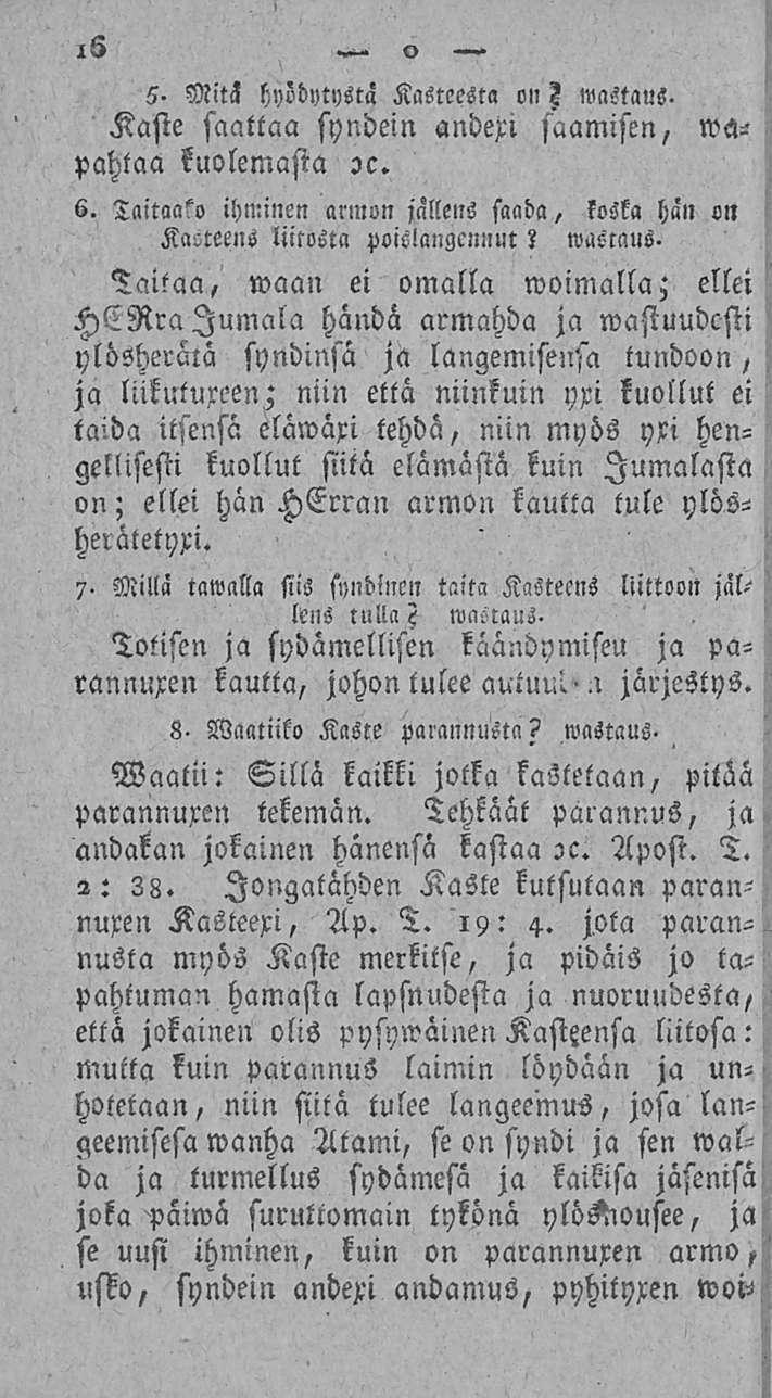i>s» c> 5- Mitä hyödytystä Kasteesta on? wostaus- Kaste saattaa syndein andexi saamisen, «vapahtaa kuolemasta?c. 6. Taitoa?» ihminen armon jallens sooda, koska hän «n liitosta poislougemiut Z wasmus.