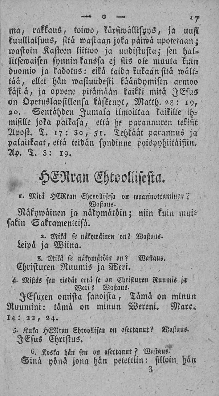 o l» ma, rakkaus, toiwo, karsiwällispys, ja uusi kuulliaisuus, sitä wastaan joka päiwä upotetaan; wastoin Kasteen liittoo ja uudistusta; sen hallitsewaisen synninkanssa ej siis ole muuta kuin duomio