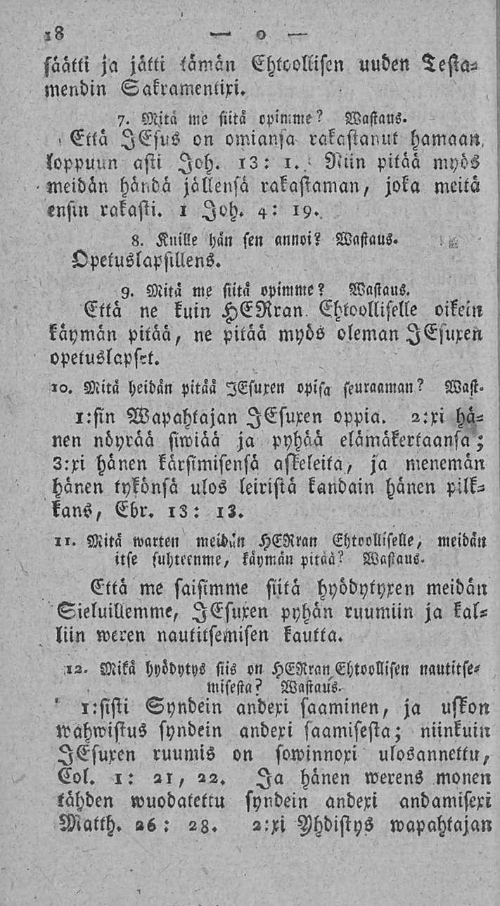 3 o säätti ja jätti iamän Ehtoollisen uuden Tesiamendin Sakramcnlixi. 7. Mitä me siitä opimme? Wasiaus., Että lesus on omiansa raastanut hamaan, loppuun asti loh. i3: i. Nnn pitää myös meidän hät.