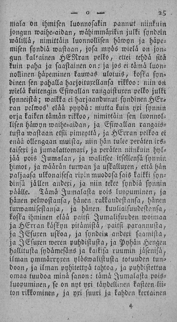Mala on ihmisen luonnosakin jongun waihe-aidan, wähimmäxikin o 25 pannut niinkuin julki syndein wälillä, nimittäin luonnollisen häwyn ja häpemisen syndiä wastaan, josa myös wielä on jongun kaltainen