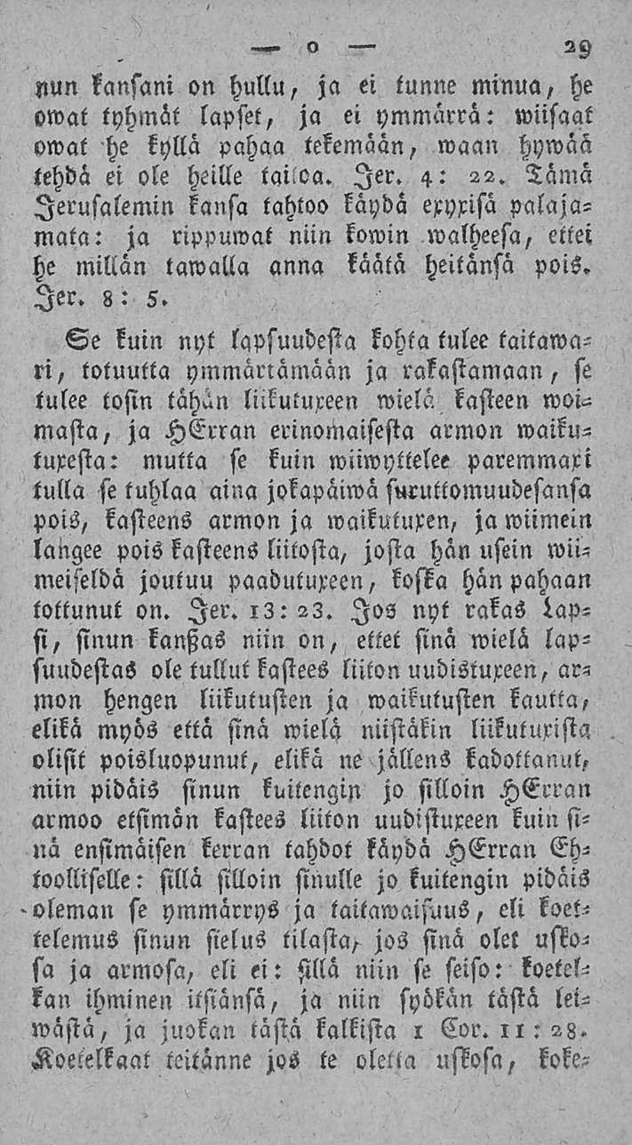 o 29 pun kansani on hullu, ja ei tunne minua, he owat tyhmät lapset, ja ei ymmärrä: wiisaat owat he kyllä pahaa tekemään, waan hywää tehdä ei ole heille talloa. ler. 4: 22.