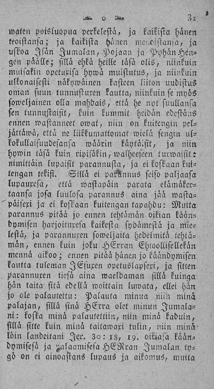 .'Zl waten poisluopua perkelesiä, ja kaikista hänen teoistansa; ja kaikista hänen me>,o>,stan,a, ja uskoa Isän Jumalan, Pojaan ja Pyhän Hengen päälle; sillä ehkä heille täsä olis, niinkuin muijakin
