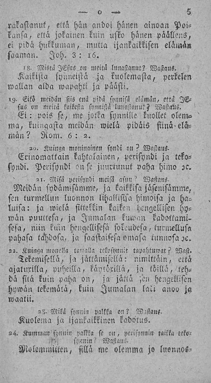 rakastanut, että hän andoi hänen ainoan Poikansa, että jokainen kuin usko hänen päälle-.s, ei pidä hukkuman, mutta ijankamsen elämä» saaman. loh. 3 : 16. 13. Mistä lesus on meitä lunastanut? Wastaus.