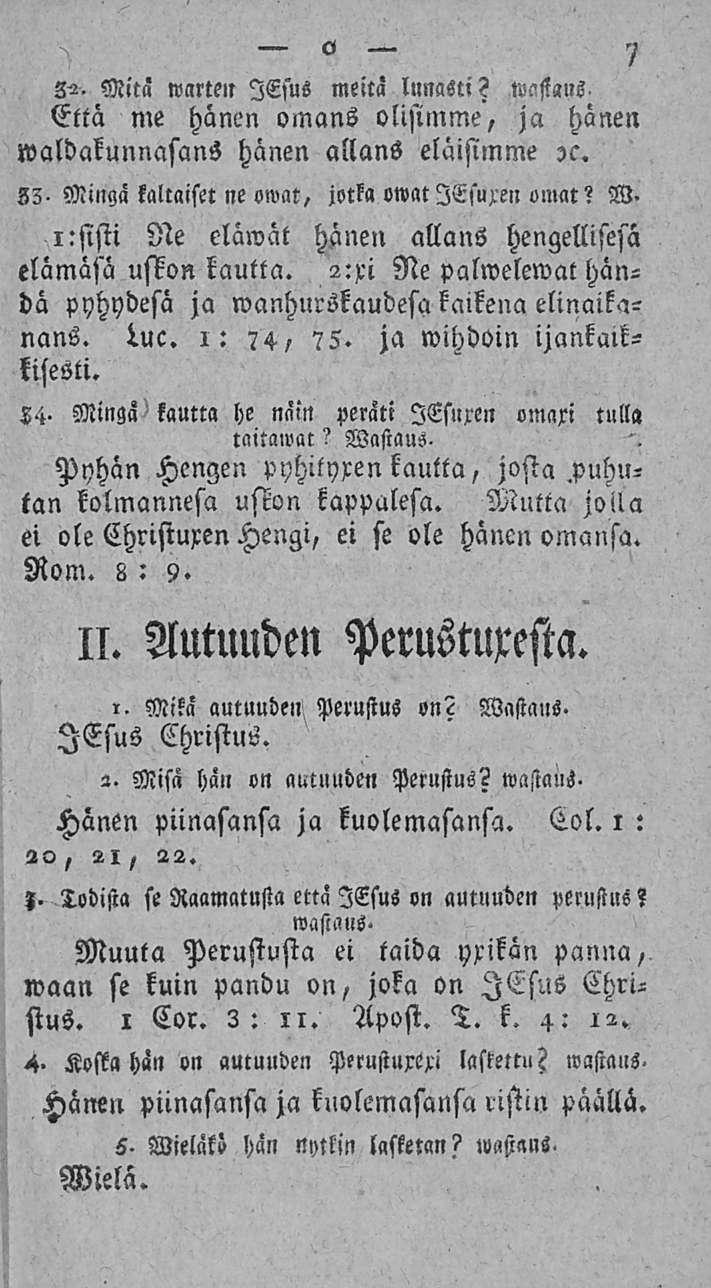 Mitä warten lesus meitä lunasti? wastaus Että me hänen omans olisimme, ja hänen waldakunnasans hänen allans eläisimme Zc. 33-Mingä kaltaiset ne oivat, jotka «wat ITsuxcn uu»at? W.