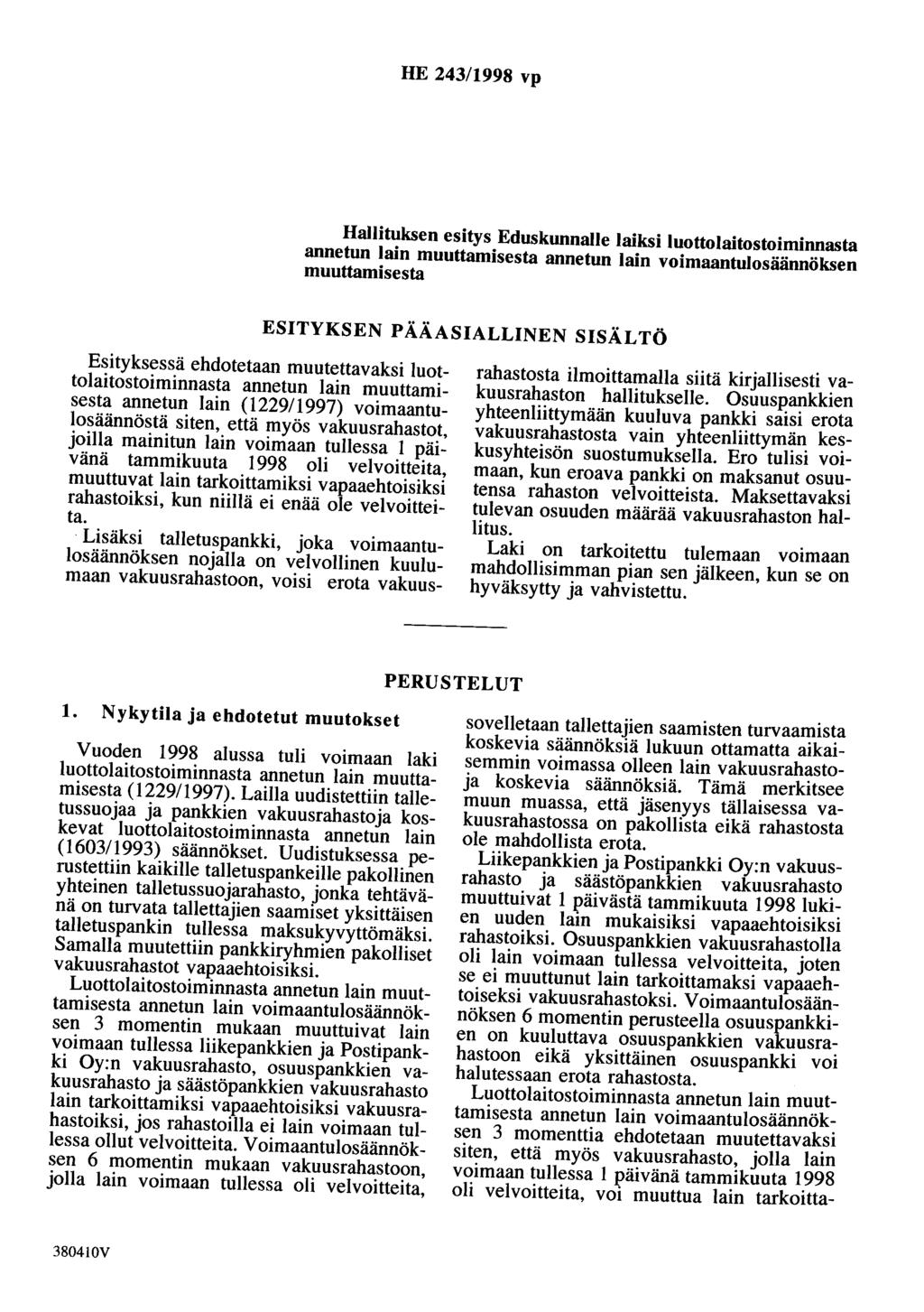 HE 243/1998 vp Hallituksen esitys Eduskunnalle laiksi luottolaitostoiminnasta annetun lain muuttamisesta annetun lain voimaantulosäännöksen muuttamisesta ESITYKSEN PÄÄASIALLINEN SISÄLTÖ Esityksessä