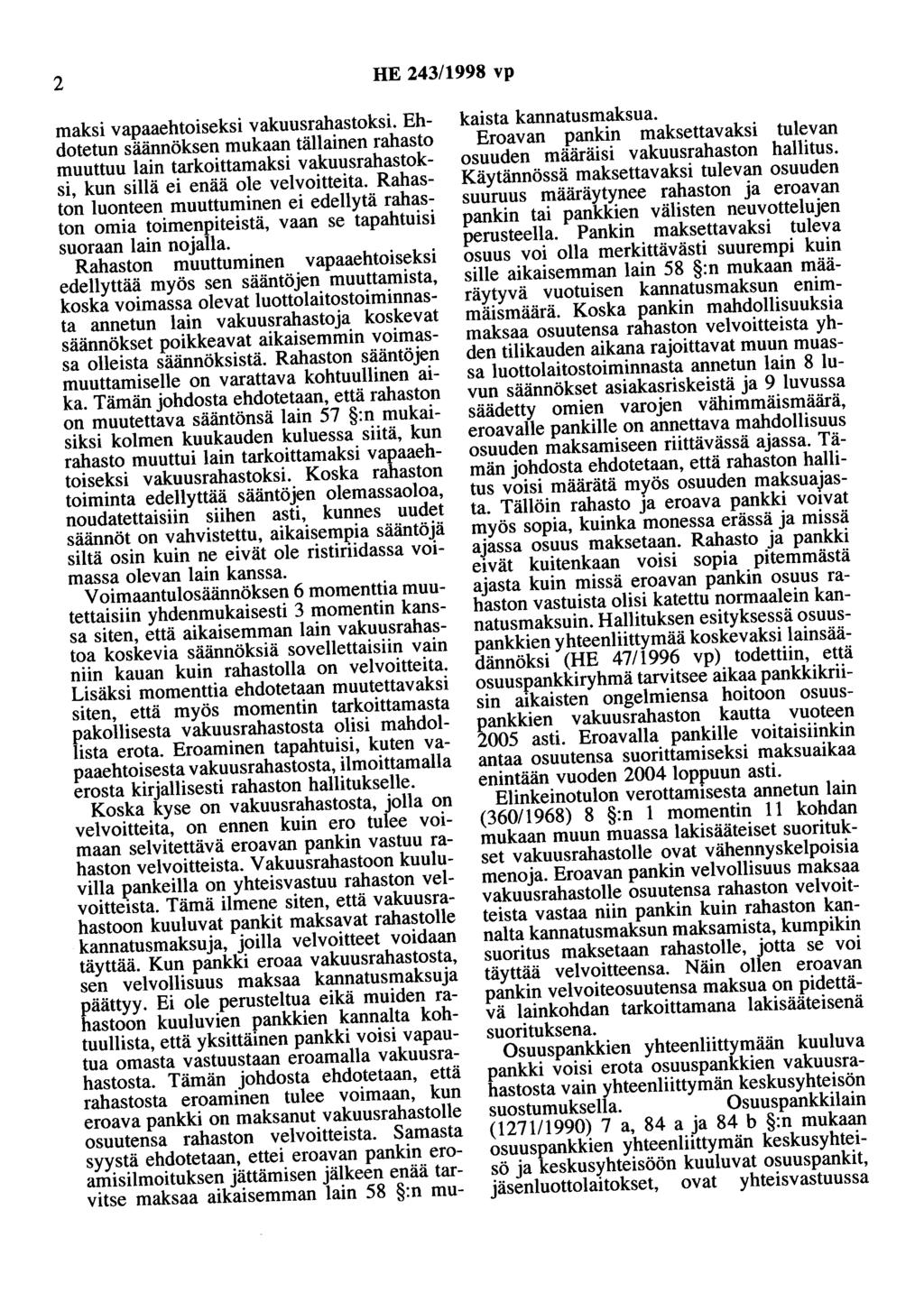 2 HE 243/1998 vp maksi vapaaehtoiseksi vakuusrahastoksi. Ehdotetun säännöksen mukaan tällainen rahasto muuttuu lain tarkoittamaksi vakuusrahastoksi, kun sillä ei enää ole velvoitteita.