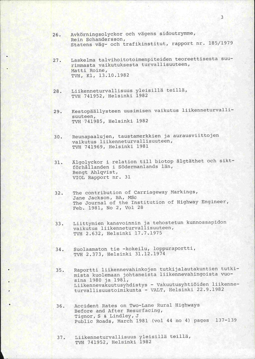 3 26. AvkörningsolyCkOr och vägens sidoutrymme, Rein Schandersson, Statens väg- och trafikinstitut, rapport nr. 185/1979 27.