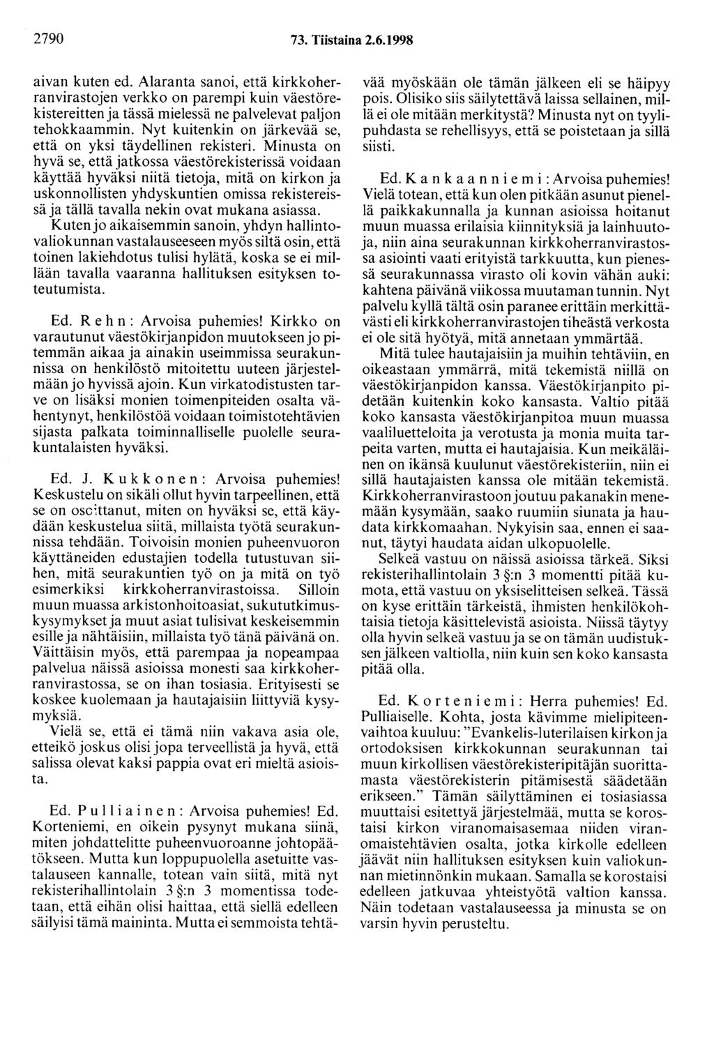 2790 73. Tiistaina 2.6.1998 aivan kuten ed. Alaranta sanoi, että kirkkoherranvirastojen verkko on parempi kuin väestörekistereitten ja tässä mielessä ne palvelevat paljon tehokkaammin.