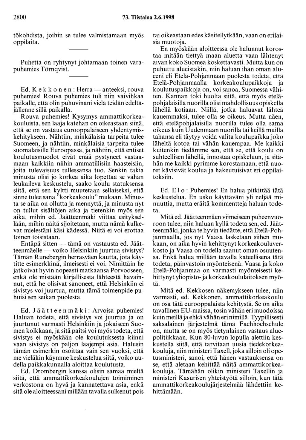 2800 73. Tiistaina 2.6.1998 tökohdista, joihin se tulee valmistamaan myös oppilaita. Puhetta on ryhtynyt johtamaan toinen varapuhemies Törnqvist. Ed. K e k k o n e n : Herra- anteeksi, rouva puhemies!