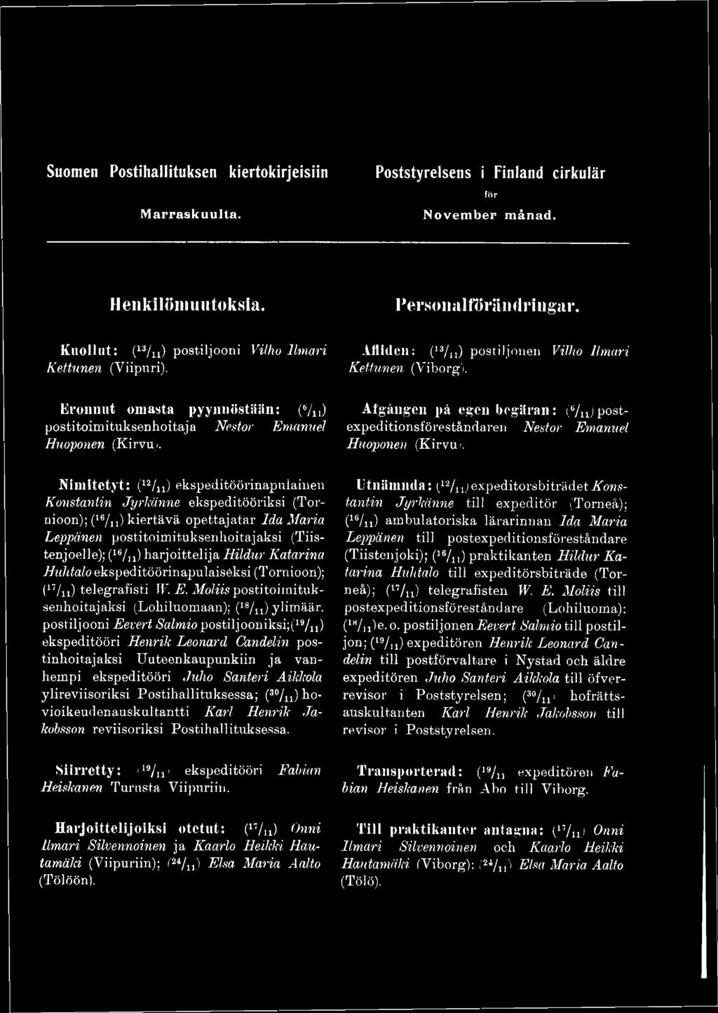 harjoittelija Hildur Katarina Huhtalo ekspeditöörinapulaiséksi (Tornioon); (17/u) telegrafisti IV. E. Moliis posti toi rnituksenhoitajaksi (Lohiluomaan); (18/u) ylimäär.