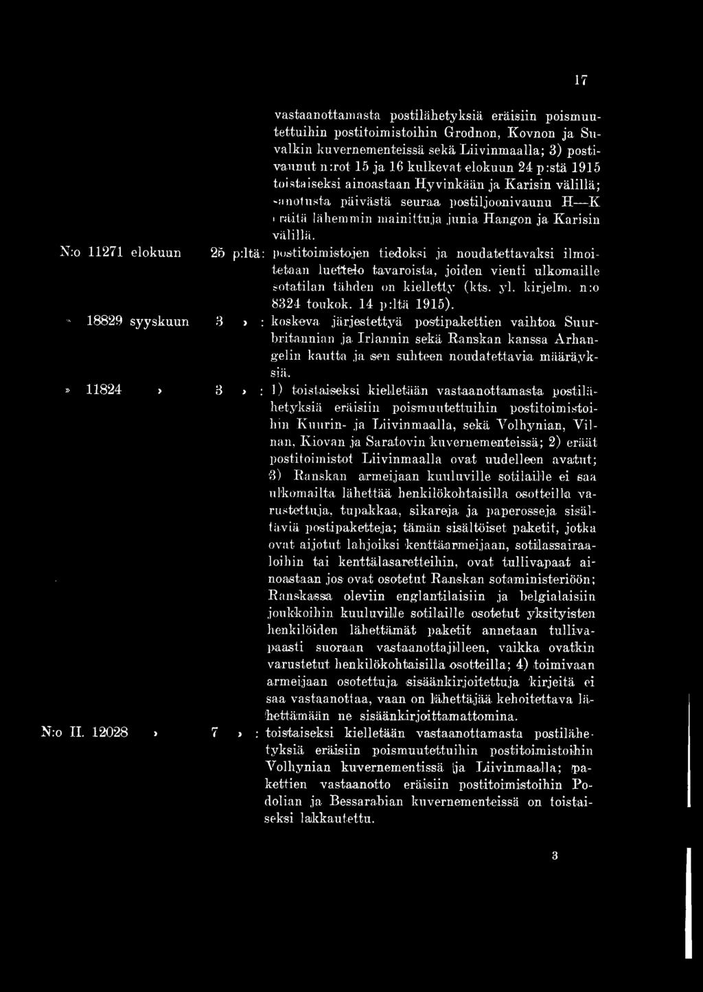 » 11824 > 3 > : 1) toistaiseksi kielletään vastaanottamasta postilähetyksiä eräisiin poismuutettuihin postitoimistoihin Kuurin- ja Liivinmaalla, sekä Volhynian, V ilnan, Kiovan ja Saratovin