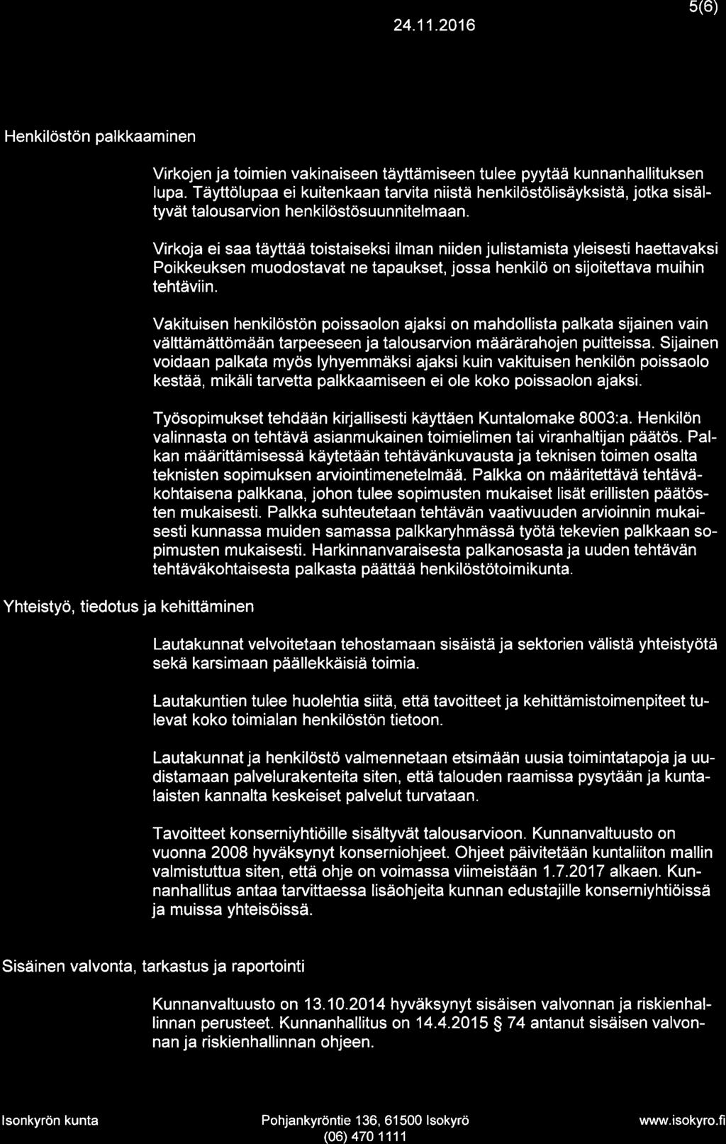 IS@KUno 5(6) Henkilöstön palkkaaminen Yhteistyö, tiedotus ja kehittäminen Virkojen ja toimien vakinaiseen täyttämiseen tulee pyytää kunnanhallituksen lupa.