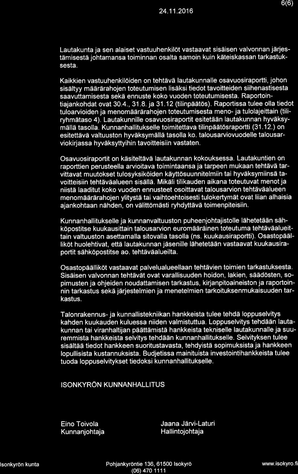 IS@nVRo 6(6) Lautakunta ja sen alaiset vastuuhenkilöt vastaavat sisäisen valvonnan järjestämisestä johtamansa toiminnan osalta samoin kuin käteiskassan tarkastuksesta.