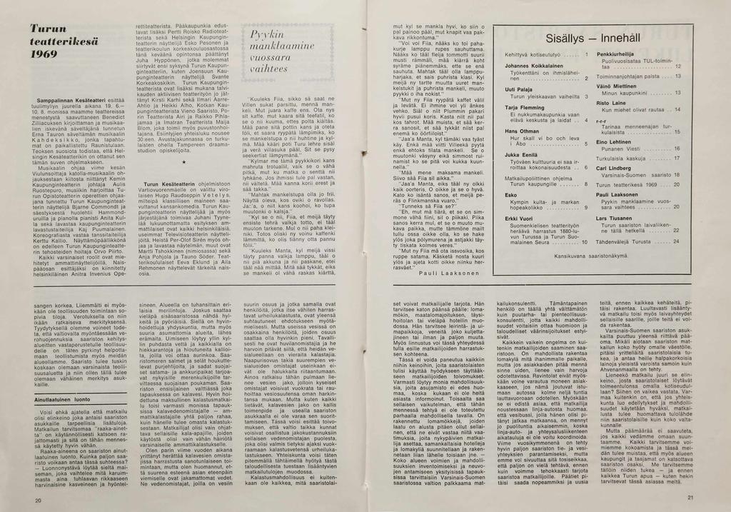 Turun teatterikesä 196 9 S am ppalinnan K esäteatteri esittää tu u lim yllyn ju u re lla aikana 19. 6. 10. 8.