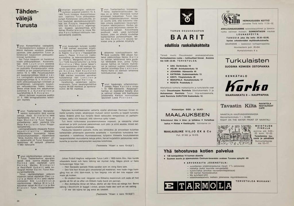 Tähdenvälejä Turusta om anian argeolo g ia n valokuva avajaiset p id e ttiin 14. 4. Rnäyttelyn 1969 T urun linnassa.