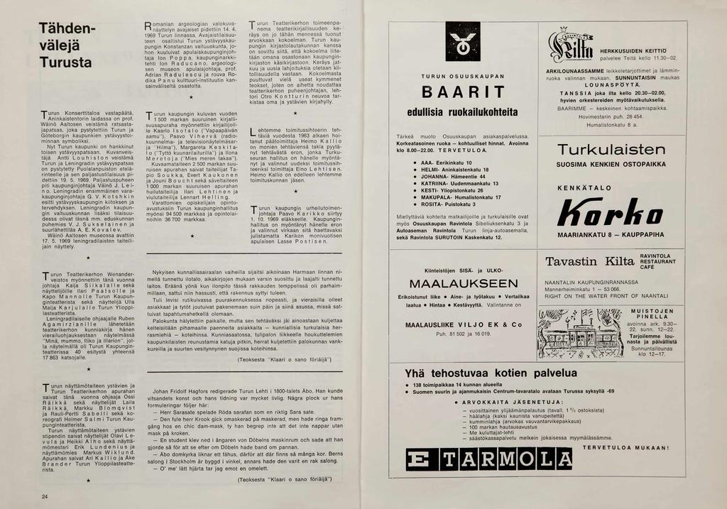 Tähdenvälejä Turusta om anian argeolo g ia n valokuva avajaiset p id e ttiin 14. 4. Rnäyttelyn 1969 T urun linnassa.