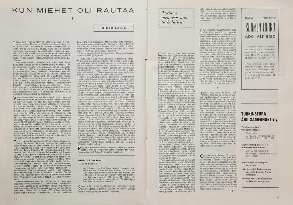 K U N MIEHET OLI RAUTAA n T urun palo vuonna 1827 o li käänteentekevä m erkki- paalu kaupunkim m e purje h d u sm e re n ku lu n histo ria s sa.