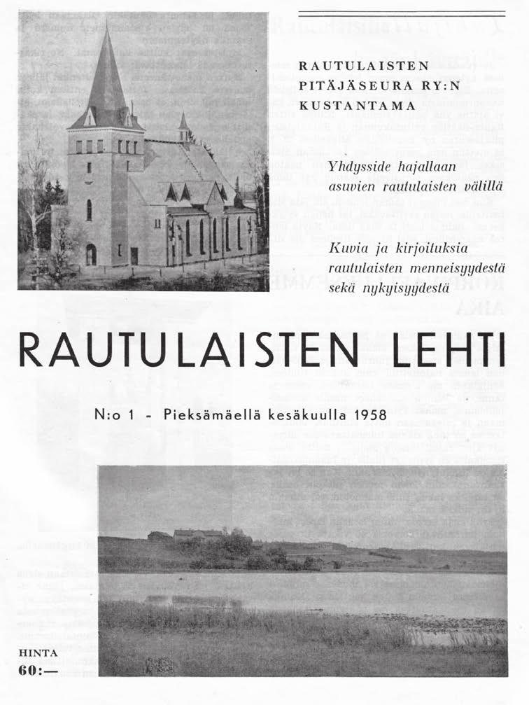 20 Rautulaisten lehdet siirretään Internetiin Rautulaisten lehti on ilmestynyt katkeamatta vuodesta 1958 lähtien. Lehtiin on tallennettu paljon kokemuksia ja historiaa Raudusta ja rautulaisista.