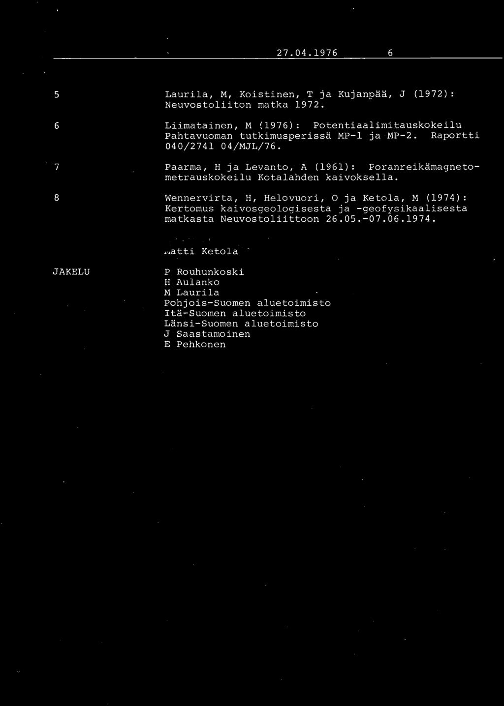 27.04.1976 6 5 6 7 8 Laurila, M, Koistinen, T ja Kujanpää, J (1972): Neuvostoliiton matka 1972. Liimatainen, M (1976): Potentiaalimitauskokeilu Pahtavuoman tutkimusperissä MP-l ja MP-2.