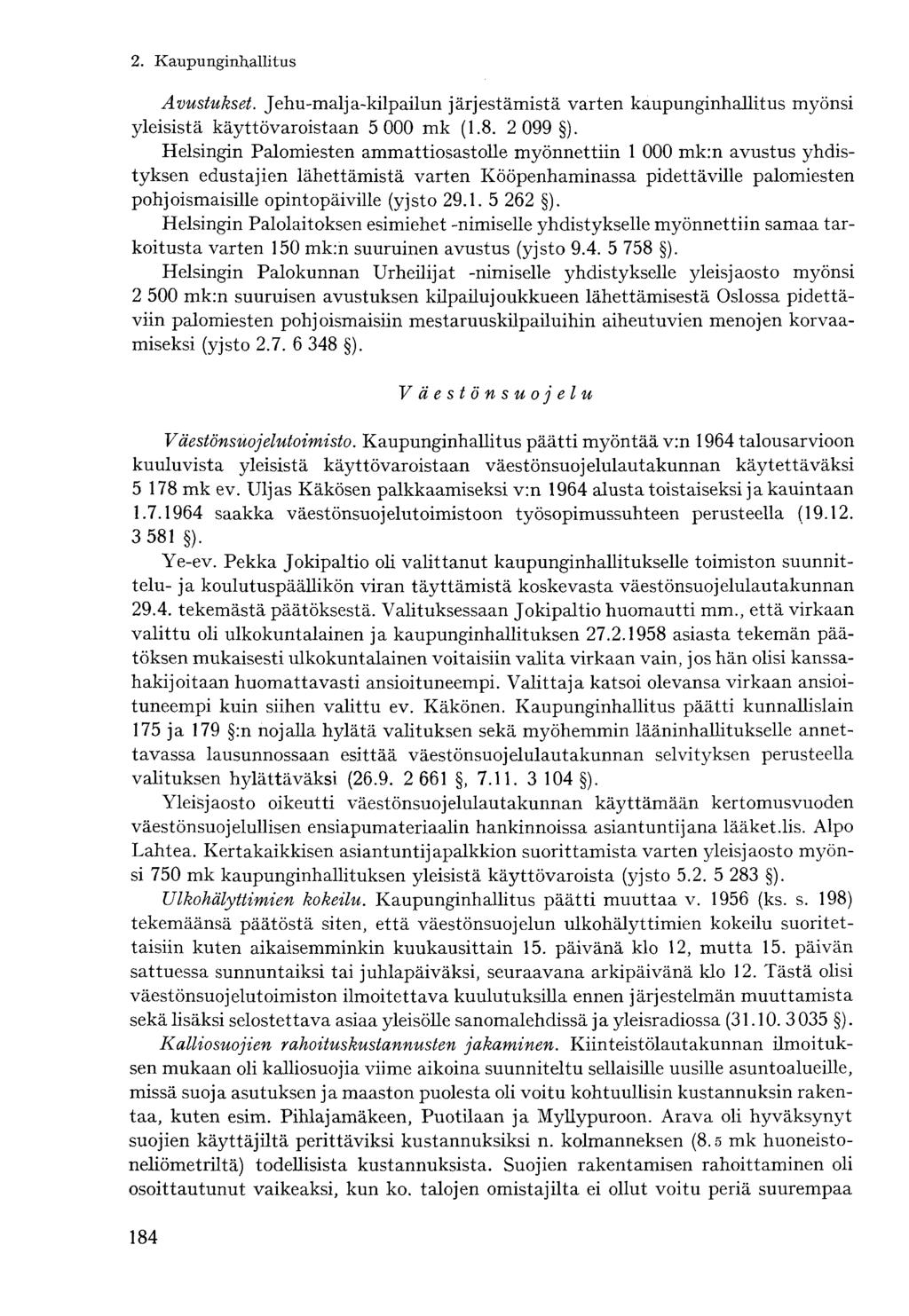 Avustukset. Jehu-malja-kilpailun järjestämistä varten kaupunginhallitus myönsi yleisistä käyttövaroistaan 5 000 mk (1.8. 2 099 ).