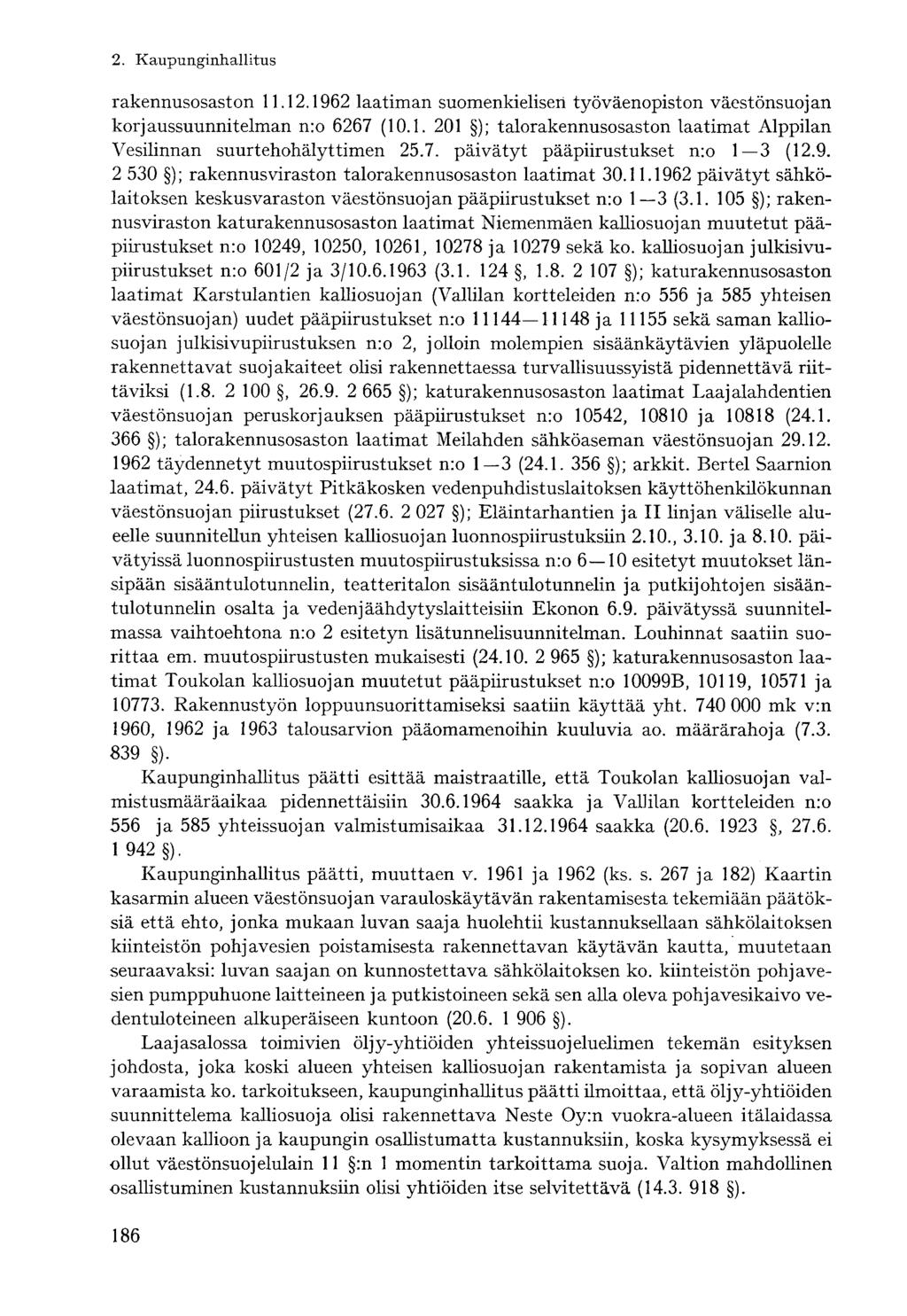 rakennusosaston 11.12.1962 laatiman suomenkielisen työväenopiston väestönsuojan korjaussuunnitelman n:o 6267 (10.1. 201 ); talorakennusosaston laatimat Alppilan Vesilinnan suurtehohälyttimen 25.7. päivätyt pääpiirustukset n:o 1 3 (12.