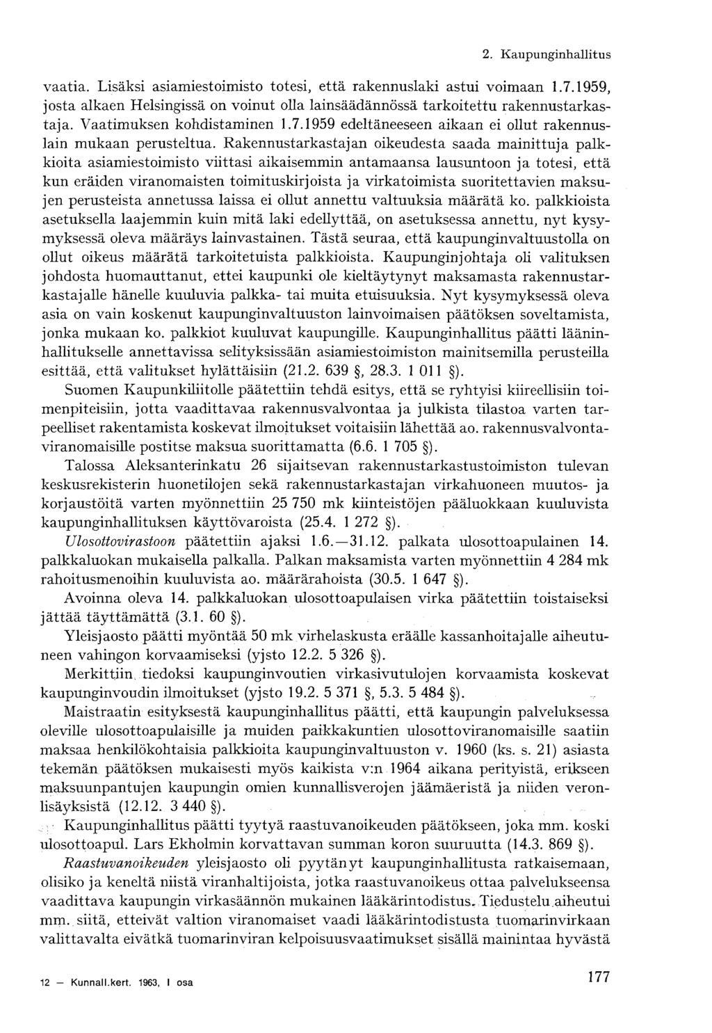 vaatia. Lisäksi asiamiestoimisto totesi, että rakennuslaki astui voimaan 1.7.1959, josta alkaen Helsingissä on voinut olla lainsäädännössä tarkoitettu rakennustarkastaja. Vaatimuksen kohdistaminen 1.