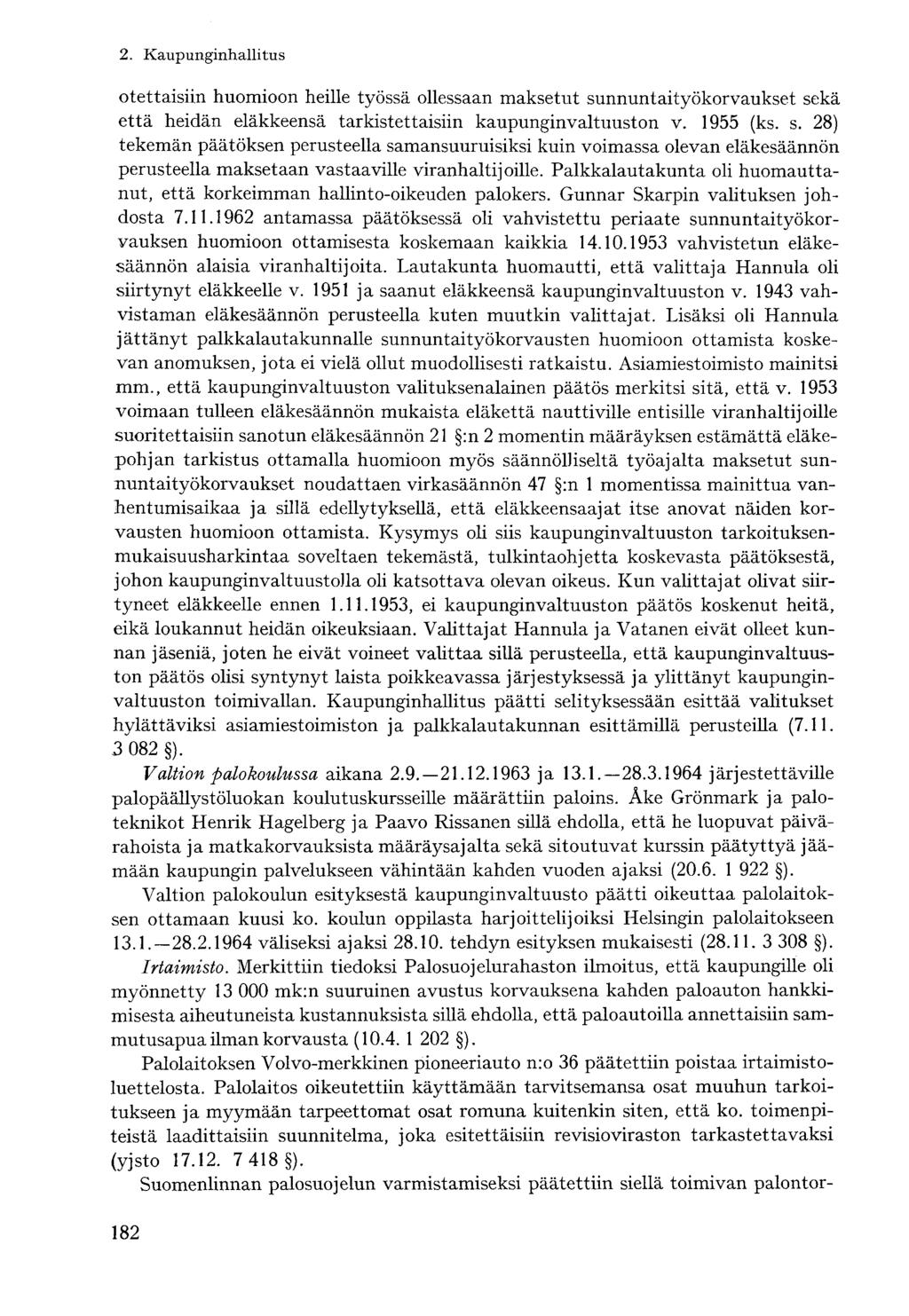 otettaisiin huomioon heille työssä ollessaan maksetut sunnuntaityökorvaukset sekä että heidän eläkkeensä tarkistettaisiin kaupunginvaltuuston v. 1955 (ks. s. 28) tekemän päätöksen perusteella samansuuruisiksi kuin voimassa olevan eläkesäännön perusteella maksetaan vastaaville viranhaltijoille.