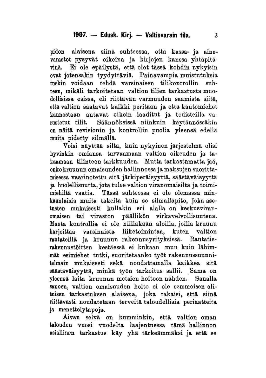 1907. Edusk. Kirj. - Valtiovarain tila. 3 pidon alaisena siinä suhteessa, että kassa- ja ainevarastot pysyvät oikeina ja kirjojen kanssa yhtäpitävinä.