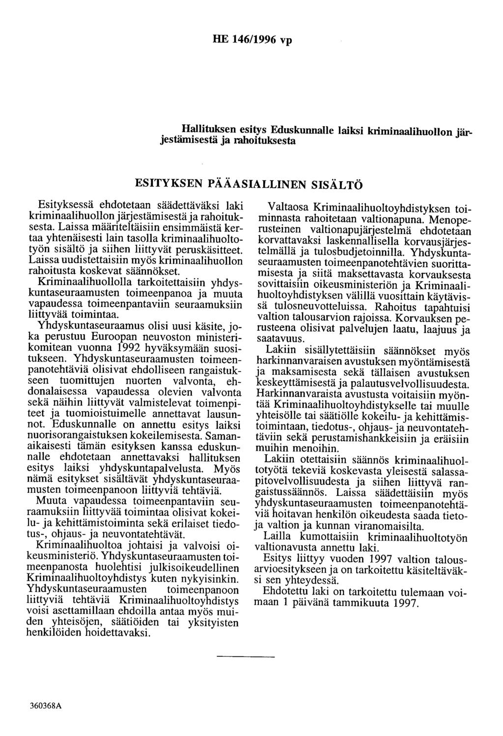 HE 146/1996 vp Hallituksen esitys Eduskunnalle laiksi kriminaalihuollon järjestämisestä ja rahoituksesta ESITYKSEN PÄÄASIALLINEN SISÄLTÖ Esityksessä ehdotetaan säädettäväksi laki kriminaalihuollon