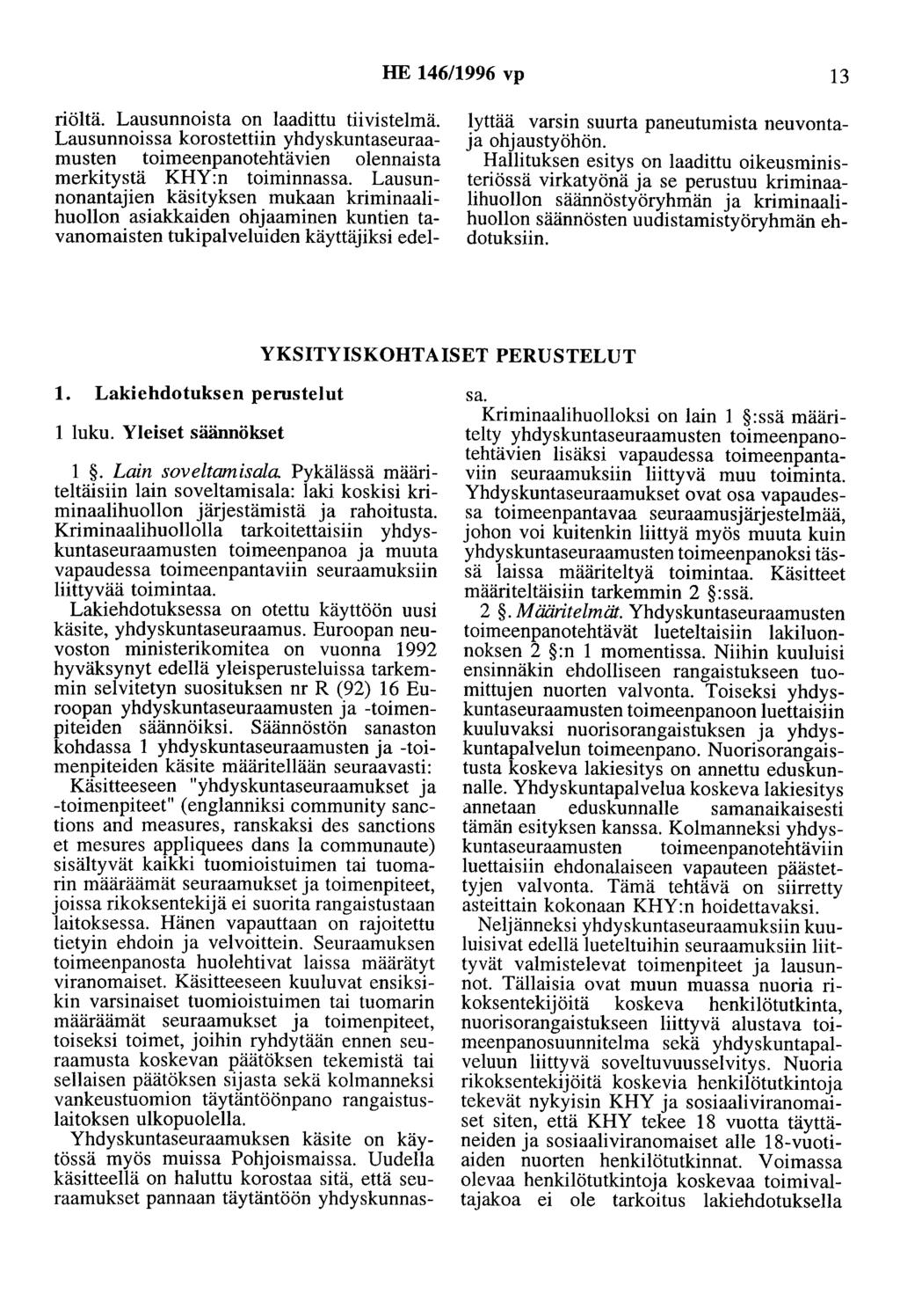 HE 146/1996 vp 13 riöltä. Lausunnoista on laadittu tiivistelmä. Lausunnoissa korostettiin yhdyskuntaseuraamosten toimeenpanotehtävien olennaista merkitystä KHY:n toiminnassa.