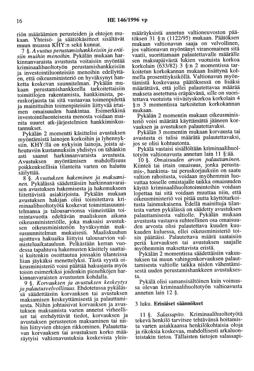 16 HE 146/1996 vp riön määräämien perusteiden ja ehtojen mukaan. Yhteisö- ja säätiökäsitteet sisältävät muun muassa KHY:n sekä kunnat. 7.Avustus perustamishankkeisiin ja eräisiin muihin menoihin.