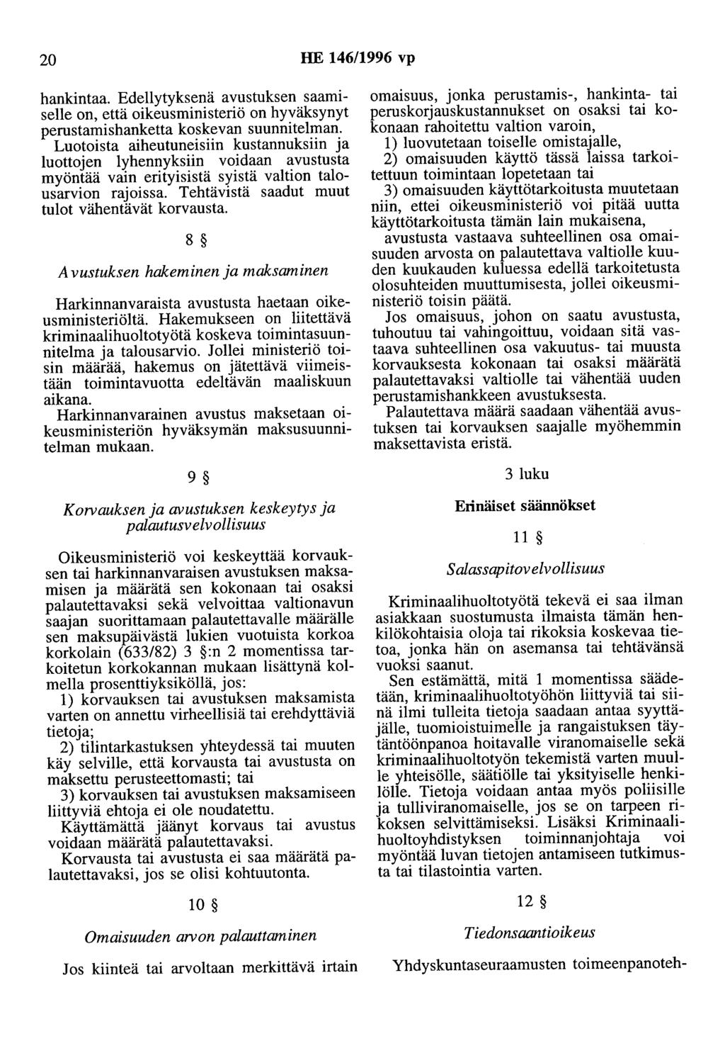 20 HE 146/1996 vp hankintaa. Edellytyksenä avustuksen saamiselle on, että oikeusministeriö on hyväksynyt perustamishanketta koskevan suunnitelman.