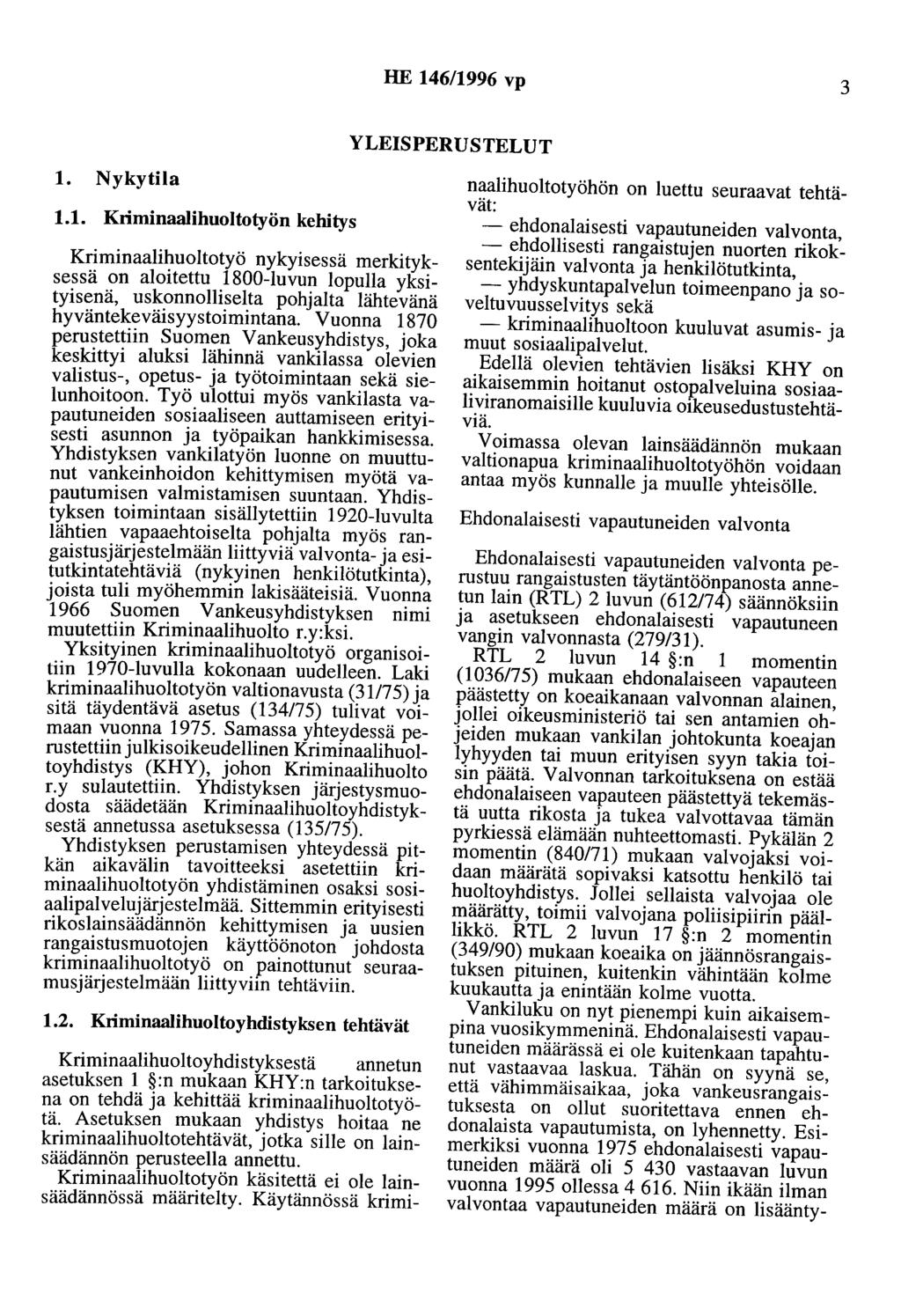 HE 146/1996 vp 3 YLEISPERUSTELUT 1. Nykytila 1.1. Kriminaalihuoltotyön kehitys Kriminaalihuoltotyö nykyisessä merkityksessä on aloitettu 1800-luvun lopulla yksityisenä, uskonnolliselta pohjalta lähtevänä hyväntekeväisyystoimintana.