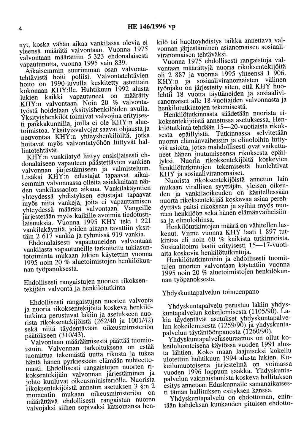 4 HE 146/1996 vp nyt, koska vähän aikaa vankilassa olevia ei yleensä määrätä valvontaan. Vuonna 1975 valvontaan määrättiin 5 323 ehdonalaisesti vapautunutta, vuonna 1995 vain 839.