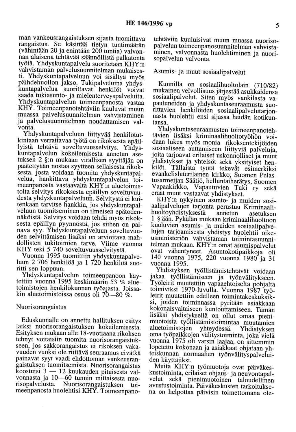 HE 146/1996 vp 5 man vankeusrangaistuksen sijasta tuomittava rangaistus. Se käsittää tietyn tuntimäärän (vähintään 20 ja enintään 200 tuntia) valvonnan alaisena tehtävää säännöllistä palkatonta työtä.