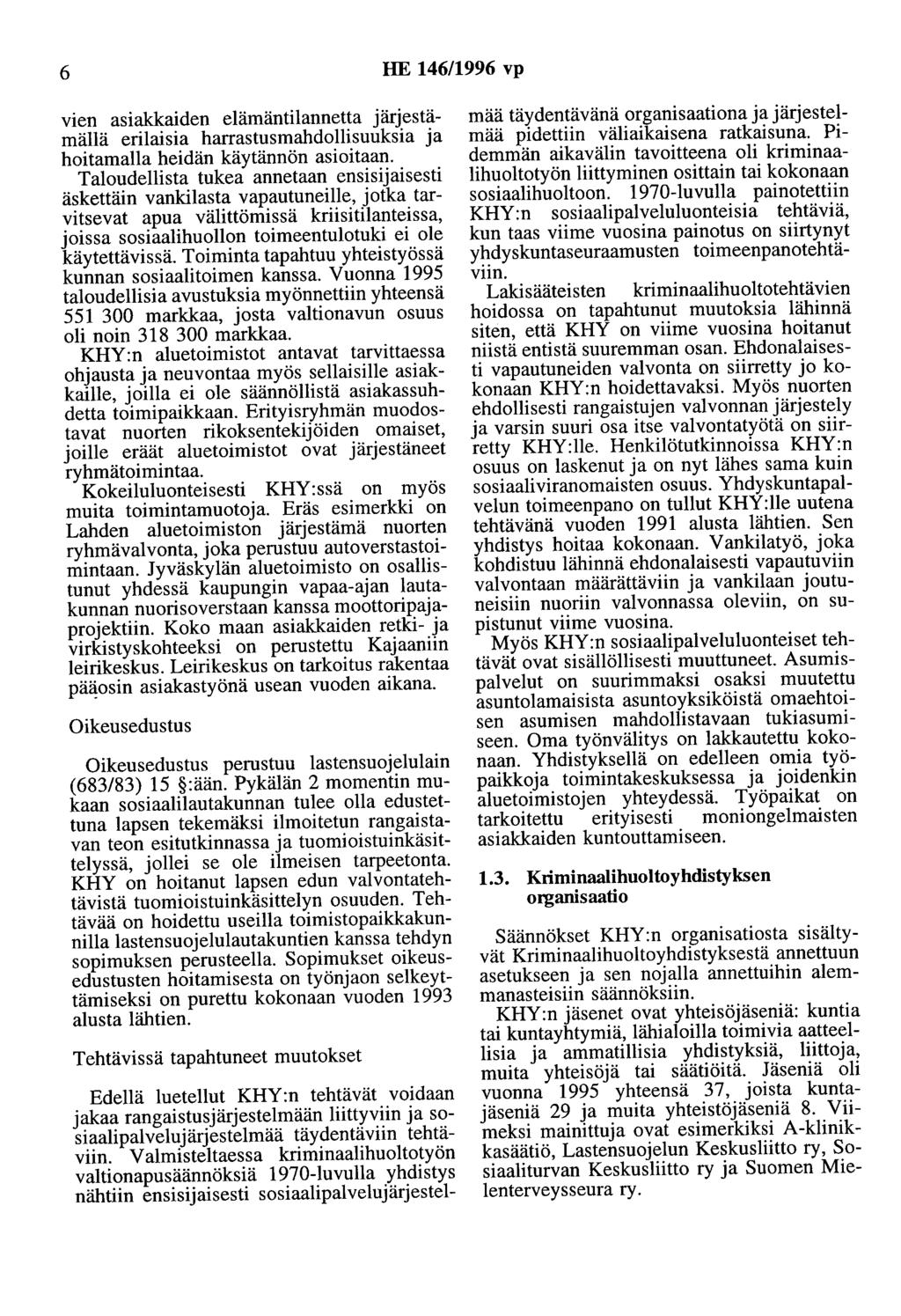 6 HE 146/1996 vp vien asiakkaiden elämäntilannetta järjestämällä erilaisia harrastusmahdollisuuksia ja hoitamalla heidän käytännön asioitaan.