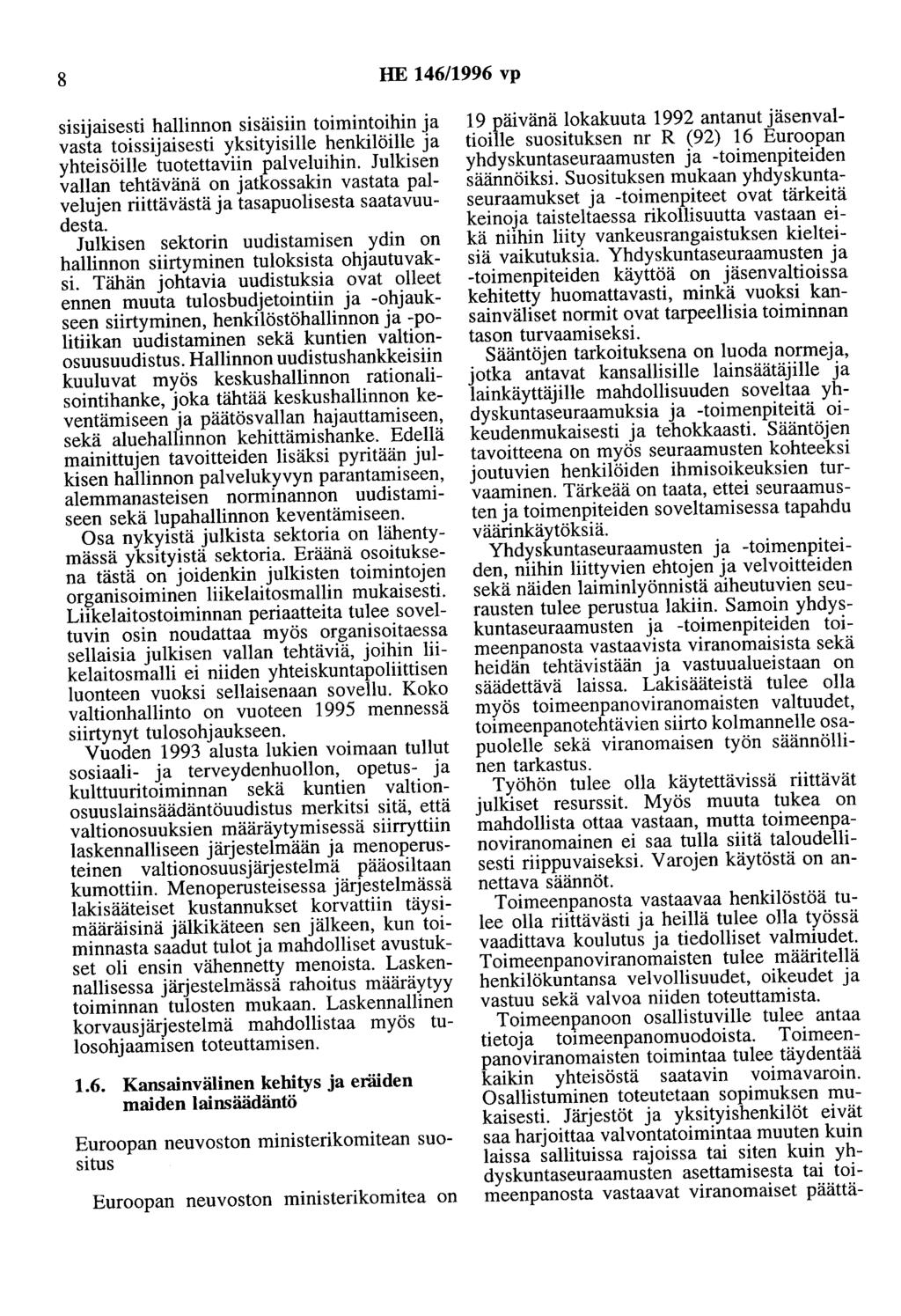 8 HE 146/1996 vp sisijaisesti hallinnon sisäisiin toimintoihin ja vasta toissijaisesti yksityisille henkilöille ja yhteisöille tuotettaviin palveluihin.