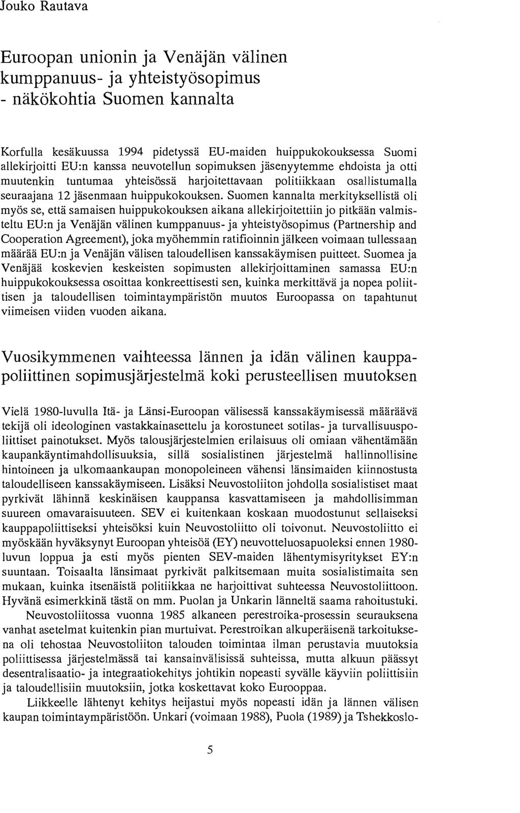 louko Rautava Euroopan union in ja Venajan valinen kumppanuus- ja yhteisty6sopimus - nakokohtia Suomen kannalta Korfulla kesakuussa 1994 pidetyssa EU-maiden huippukokouksessa Suomi allekirjoitti EU:n