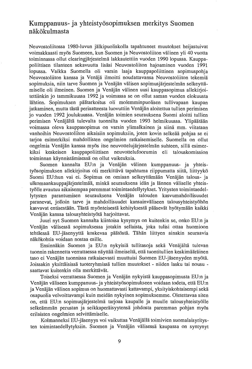 Kumppanuus- ja yhteisty6sopimuksen merkitys Suomen nak6kulmasta Neuvostoliitossa 1980-1uvun jalkipuoliskolla tapahtuneet muutokset heijastuivat voimakkaasti myos Suomeen, kun Suomen ja Neuvostoliiton