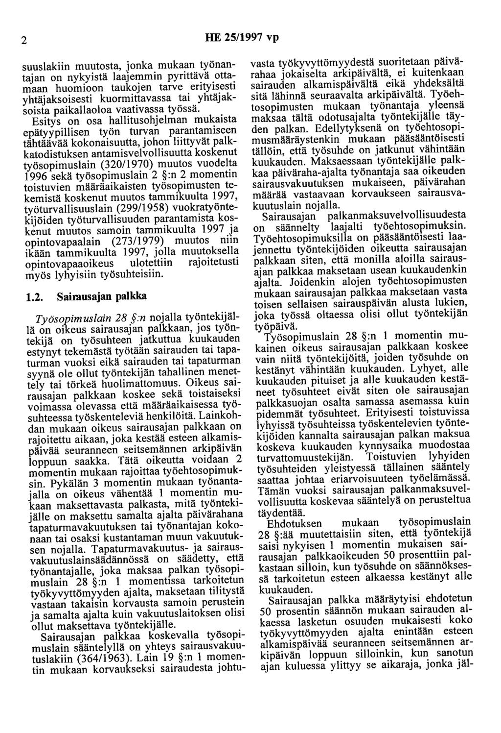 2 HE 25/1997 vp suuslakiin muutosta, jonka mukaan työnantajan on nykyistä laajemmin pyrittävä ottamaan huomioon taukojen tarve erityisesti yhtäjaksoisesti kuormittavassa tai yhtäjaksoista