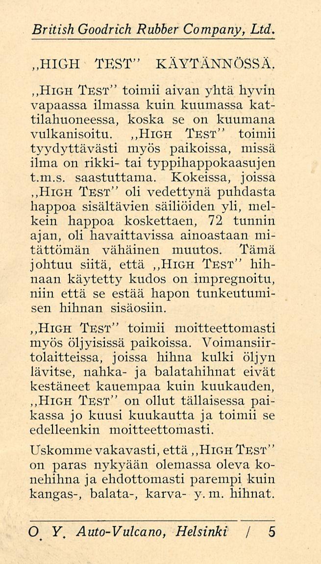 British Goodrich Rubber Company, Ltd. ~HIGH TEST" KÄYTÄNNÖSSÄ. ~High Test" toimii aivan yhtä hyvin vapaassa ilmassa kuin kuumassa kattilahuoneessa, koska se on kuumana vulkanisoitu.