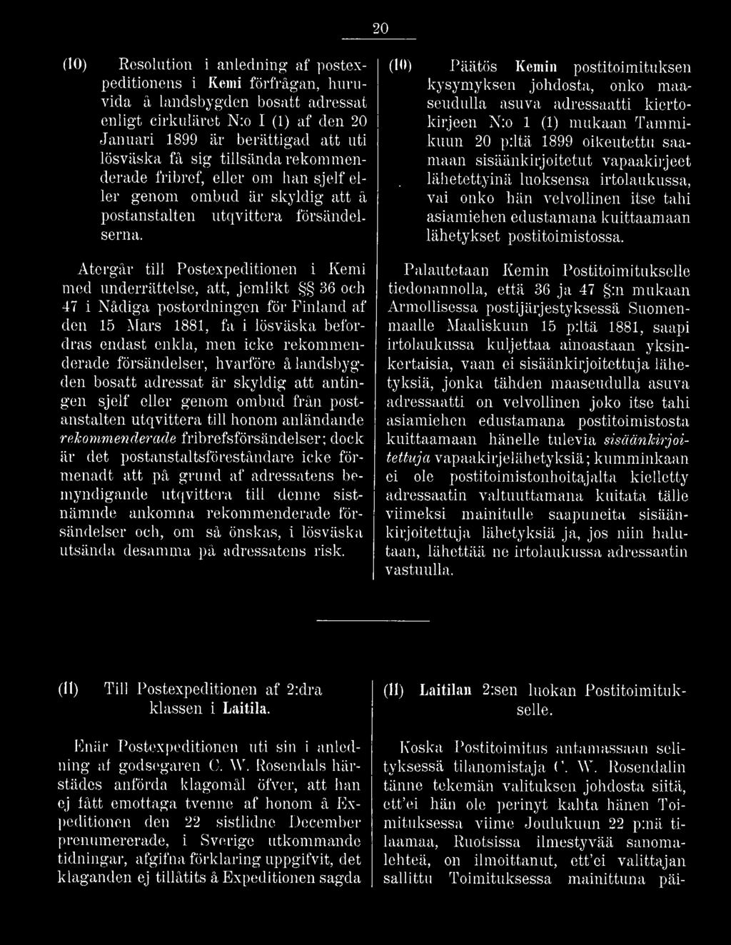 Återgår till Postexpeditionen i Kemi med underrättelse, att, jemlikt 36 och 47 i Nådiga postordningen för Finland af den 15 Mars 1881, fa i lösväska befordras endast enkla, men icke rekommenderade