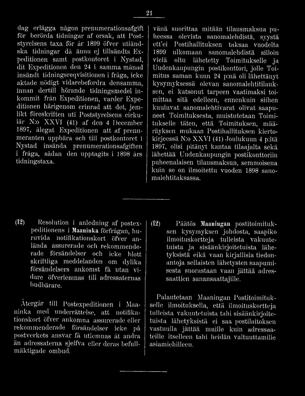 Expeditionen härigenom erinrad att det, jemlikt föreskriften uti Poststyrelsens cirkulär N:o XXVI (41) af den 4 December 1897, ålegat Expeditionen att af prenumeranten uppbära och till postkontoret i