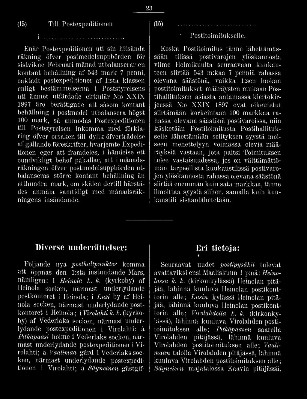 klassen enligt bestämmelserna i Poststyrelsens uti ämnet utfärdade cirkulär N:o XXIX 1897 äro berättigade att såsom kontant behållning i postmedel utbalansera högst 100 mark, så anmodas