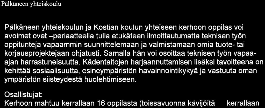 Pälkäneen yhteiskoulu Sivu 4/9 Pälkäneen yhteiskoulun ja Kostian koulun yhteiseen kerhoon oppilas voi avoimet ovet -periaatteella tulla etukäteen ilmoittautumatta teknisen työn oppitunteja vapaammin