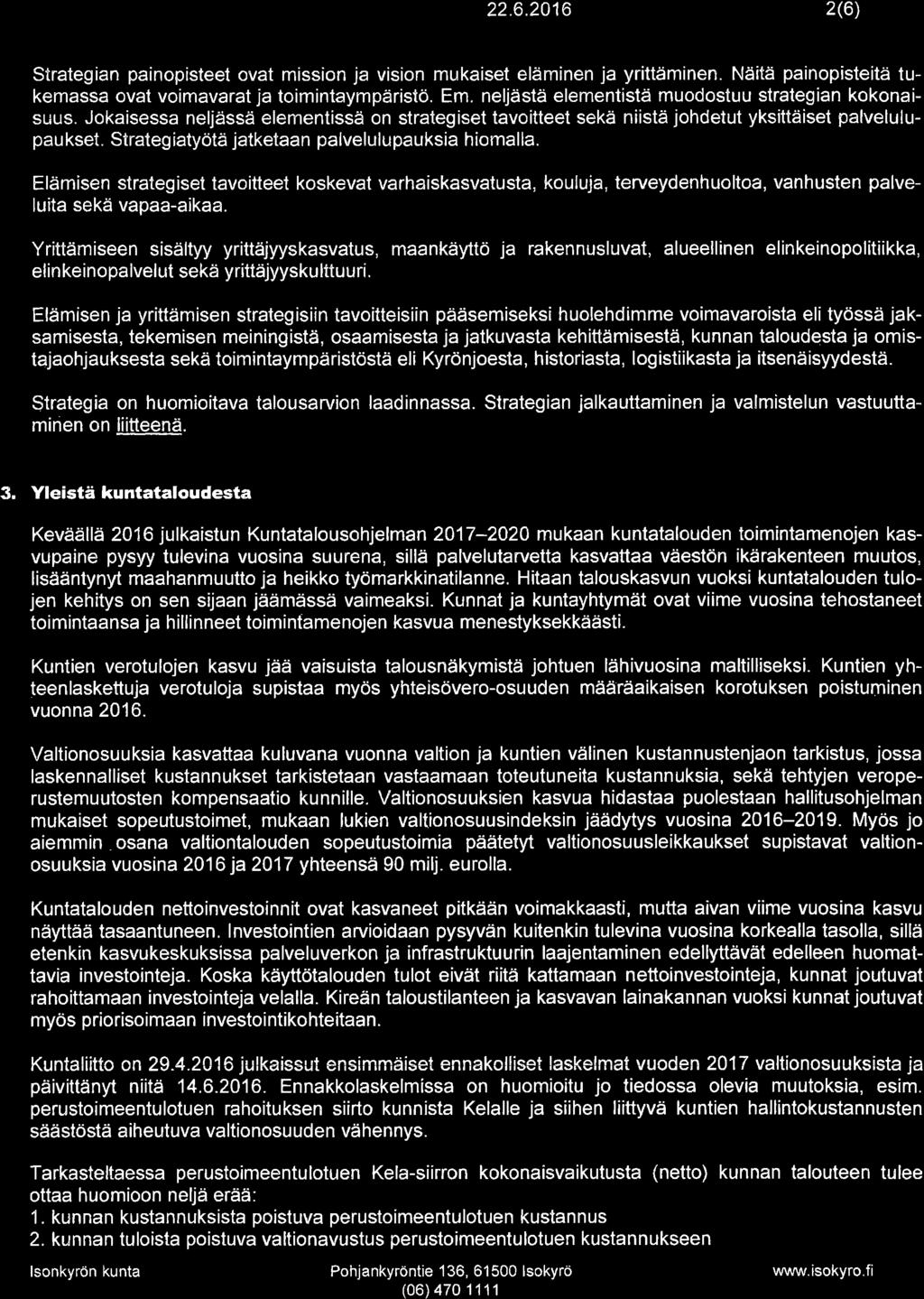 T.g@rgçn* 22.6.2016 2(6) Strategian painopisteet ovat mission ja vision mukaiset eläminen ja yrittäminen. Näitä painopisteitä tukemassa ovat voimavarat ja toimintaympäristö. Em.