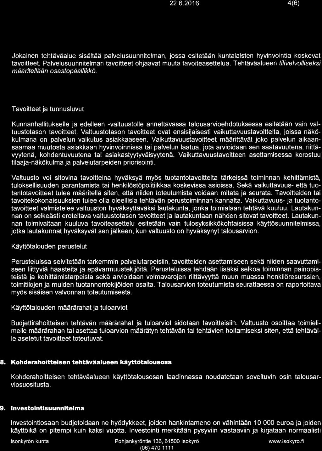 Ts@rqçno 22.6.2016 4(6) 6" Palvelusuunnitelma ja tilivelvollisuus Jokainen tehtäväalue sisältää palvelusuunnitelman, jossa esitetään kuntalaisten hyvinvointia koskevat tavoitteet.