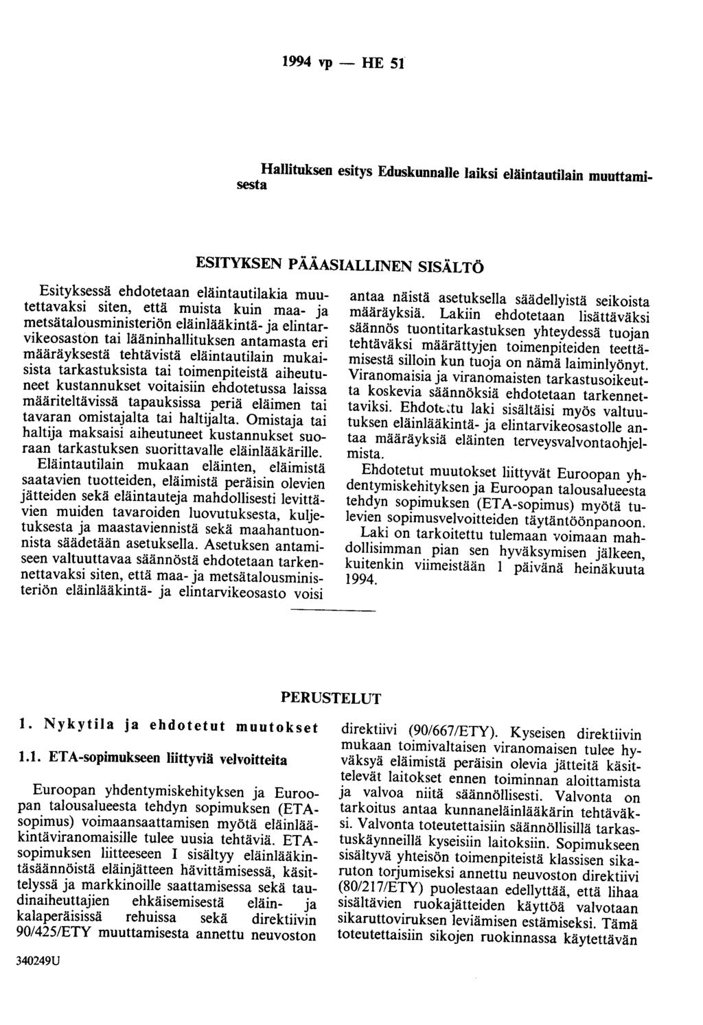 1994 vp - HE 51 Hallituksen esitys Eduskunnalle laiksi eläintautilain muuttamisesta ESITYKSEN PÄÄASIALLINEN SISÄLTÖ Esityksessä ehdotetaan eläintautilakia muutettavaksi siten, että muista kuin maa-