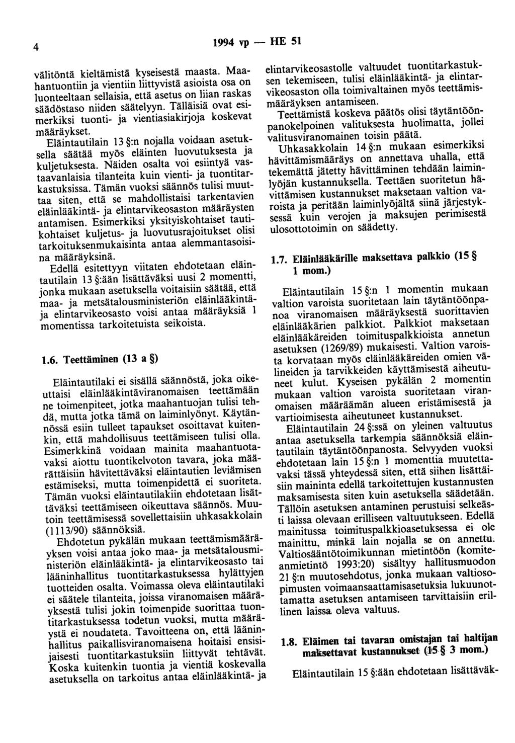 4 1994 vp - HE 51 välitöntä kieltämistä kyseisestä maasta. Maahantuontiin ja vientiin liittyvistä asioista osa on luonteeltaan sellaisia, että asetus on liian raskas säädöstaso niiden säätelyyn.